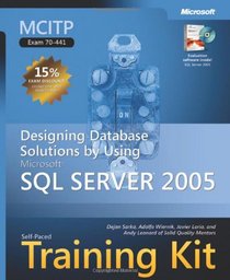 MCITP Self-Paced Training Kit (Exam 70-441): Designing Database Solutions by Using Microsoft  SQL Server(TM) 2005