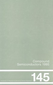 Compound Semiconductors 1995, Proceedings of the Twenty-Second INT  Symposium on Compound Semiconductors held in Cheju Island, Korea, 28 August-2 September, ... (Institute of Physics Conference Series)