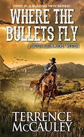 Where the Bullets Fly (Sheriff Aaron Mackey, Bk 1)