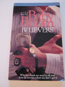 Baby Boom Believers: Why We Think We Need It All and How to Survive When We Don't Get It