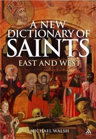 New Dictionary of Saints: East and West