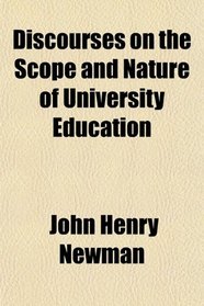 Discourses on the Scope and Nature of University Education