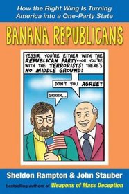 Banana Republicans: How the Right Wing Is Turning America into a One-Party State