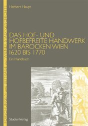 Das Hof- und hofbefreite Handwerk im barocken Wien 1620 bis 1770
