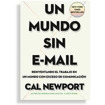Un mundo sin e-mail (A World Without E-mail, Spanish Edition): Reimaginar el trabajo en una poca con exceso de comunicacin