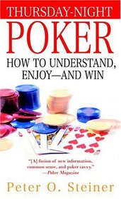 Thursday-Night Poker : How to Understand, Enjoy--and Win