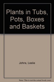 Plants in Tubs, Pots, Boxes and Baskets