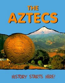 The Aztecs: History Starts Here (History Starts Here)