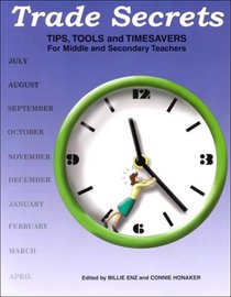 Trade Secrets: Tips, Tools and Timesavers For Middle and Secondary Teachers