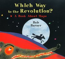 Which Way to the Revolution?: A Book About Maps