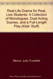 Real-Life Drama for Real, Live Students: A Collection of Monologues, Duet Acting Scenes, & A Full-Length Play (Kids' Stuff)