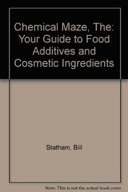 Chemical Maze, The: Your Guide to Food Additives and Cosmetic Ingredients