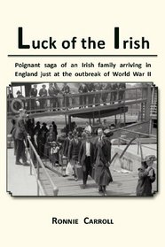 Luck of the Irish: Poignant saga of an Irish family arriving in England just at the outbreak of World War II