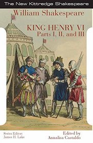 King Henry the Sixth: Parts I, II, and III (New Kittredge Shakespeare)