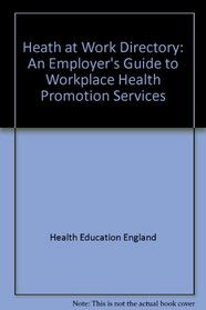 Heath at Work Directory: An Employer's Guide to Workplace Health Promotion Services