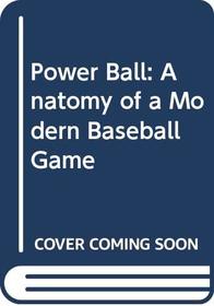 Power Ball: Anatomy of a Modern Baseball Game