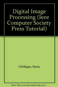 Digital Image Processing (Ieee Computer Society Press Tutorial)