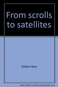 From scrolls to satellites;: The story of communication (A Stepping-stone book)