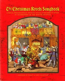 The Christmas Revels Songbook: Carols, Processionals, Rounds, Ritual  Childrens Songs in Celebration of the Winter Solstice