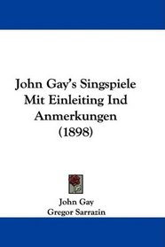 John Gay's Singspiele Mit Einleiting Ind Anmerkungen (1898) (German Edition)