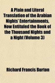 A Plain and Literal Translation of the Arabian Nights' Entertainments, Now Entituled the Book of the Thousand Nights and a Night (Volume 3)