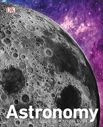 Astronomy: A Visual Guide (DK Ultimate Guides)