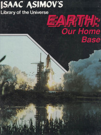 Earth: Our Home Base (Isaac Asimov's Library of the Universe)