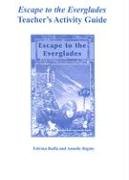 Escape to the Everglades Teacher's Activity Guide: Grade 4-6