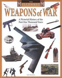 Weapons of War: A Pictorial History of the Past One Thousand Years (Millennium)