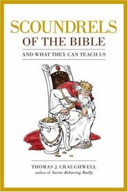 Scoundrels of the Bible: And What They Can Teach Us