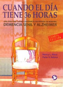 Cuando el dia tiene 36 horas: Una guia para cuidar a enfermos con perdida de memoria (Spanish Edition)