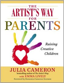 The Artist's Way for Parents: Raising Creative Children