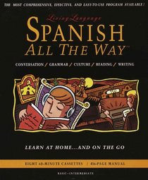 Spanish All The Way: Learn at Home and On the Go (Living Language All the Way Series)