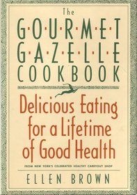 The Gourmet Gazelle Cookbook : Contemporary Cuisine for a Lifetime of Good Health