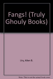 Fangs! (Truly Ghouly Books)