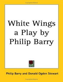 White Wings a Play by Philip Barry