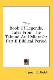 The Book Of Legends, Tales From The Talmud And Midrash: Part II Biblical Period