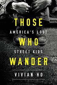 Those Who Wander: America's Lost Street Kids