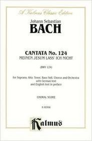 Cantata No. 124 -- Meinen Jesum lass' ich nicht (Kalmus Edition)