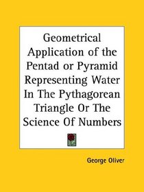 Geometrical Application of the Pentad or Pyramid Representing Water in the Pythagorean Triangle or the Science of Numbers