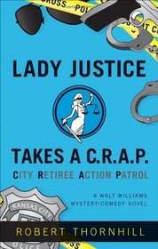 Lady Justice Takes a C.R.A.P. (City Retiree Action Patrol) (Lady Justice, Bk 1)