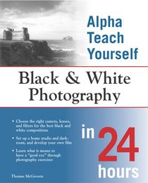 Alpha Teach Yourself Black and White Photography in 24 Hours