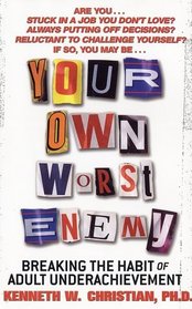 Your Own Worst Enemy : Breaking the Habit of Adult Underachievement