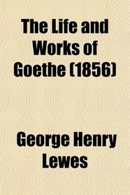 The Life and Works of Goethe (1856)