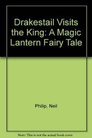 Drakestail Visits the King: A Magic Lantern Fairy Tale