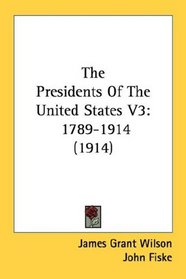 The Presidents Of The United States V3: 1789-1914 (1914)