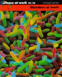 Science at Work 14-16: Microbes at Work (Science at Work - National Curriculum Edition)