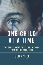 One Child at a Time: The Global Fight to Rescue Children from Online Predators