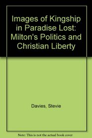Images of Kingship in Paradise Lost: Milton's Politics and Christian Liberty