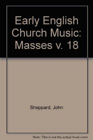 Early English Church Music: Masses v. 18
